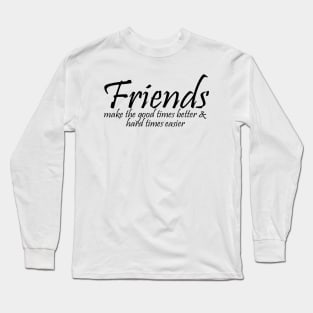 Good Friends for Life Long Sleeve T-Shirt